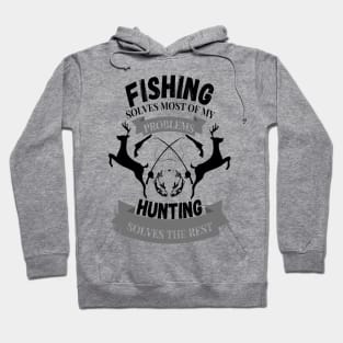 Fishing solves most of my problems hunting solves the rest Hoodie